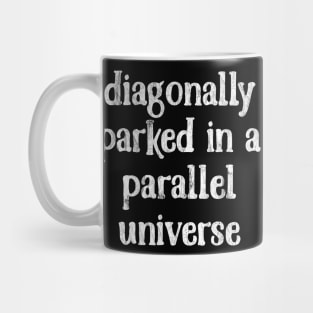 Diagonally Parked In A Parallel Universe -  Faded Vintage Look Mug